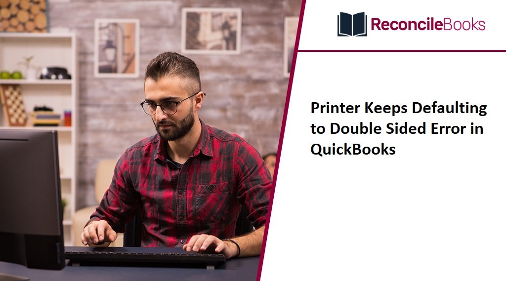 Printer Keeps Defaulting to Double Sided Error in QuickBooks
